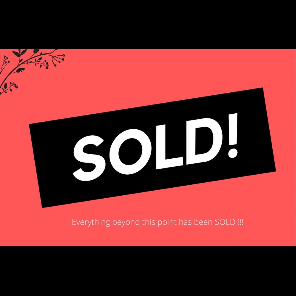 Everything beyond this point has been SOLD!!